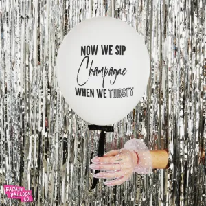 NOW WE SIP CHAMPAGNE WHEN WE THIRSTY Hip Hop Collection Badass Balloons